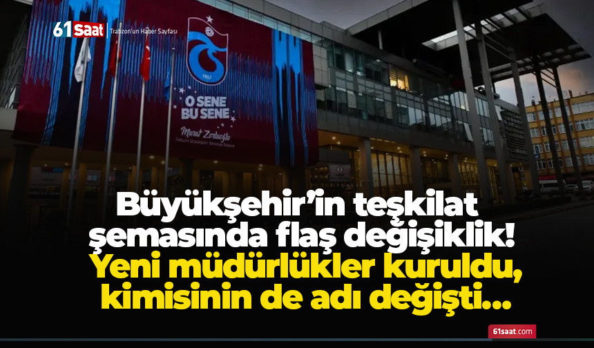 Büyükşehir’in teşkilat şemasında flaş değişiklik! Yeni müdürlükler kuruldu, kimisinin de adı değişti…