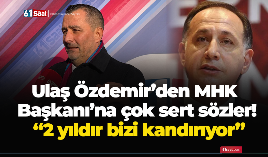 Ulaş Özdemir’den MHK Başkanı’na çok sert sözler! “2 yıldır bizi kandırıyor”
