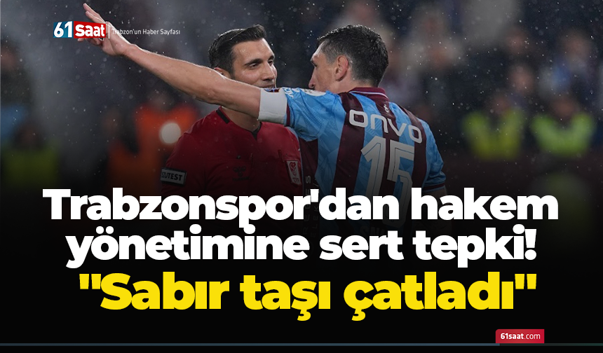 Trabzonspor'dan hakem yönetimine sert tepki! "Sabır taşı çatladı"