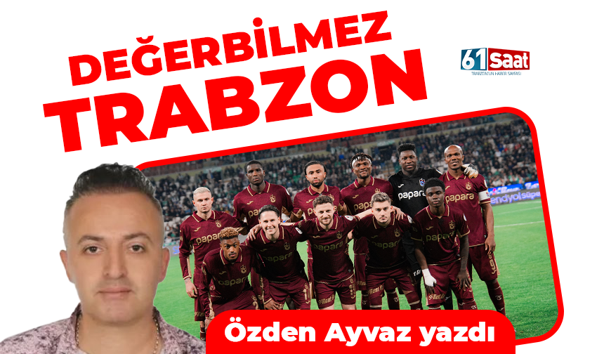DEĞERBİLMEZ TRABZON
