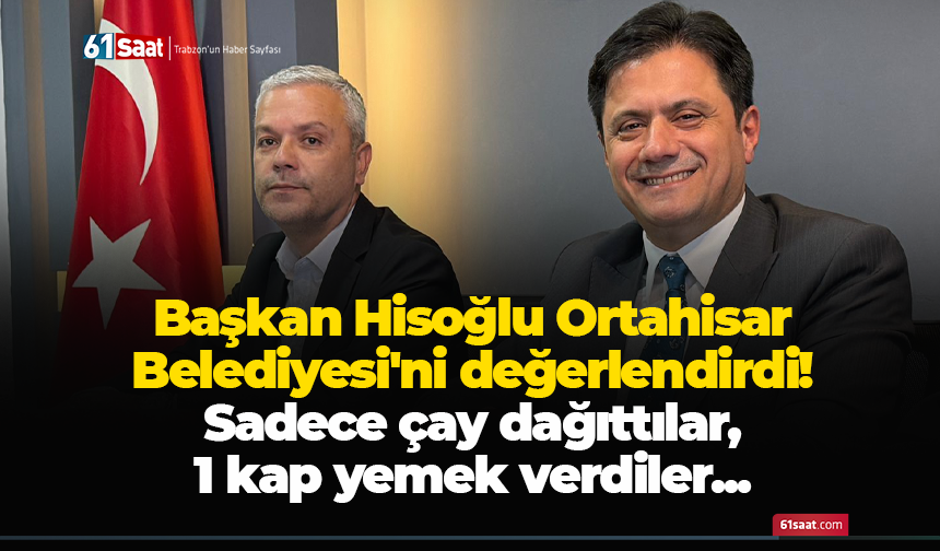 Başkan Hisoğlu Ortahisar Belediyesi'ni değerlendirdi! Sadece çay dağıttılar, 1 kap yemek verdiler...
