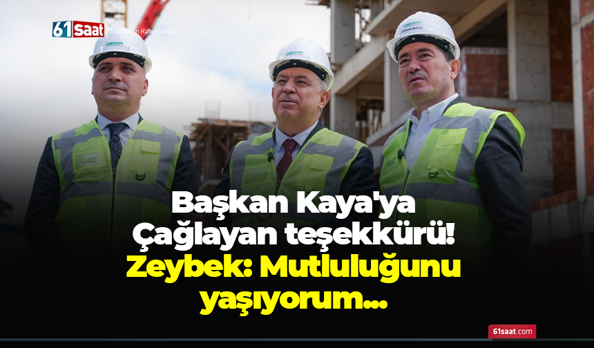 Başkan Kaya'ya Çağlayan teşekkürü! Zeybek: Mutluluğunu yaşıyorum...