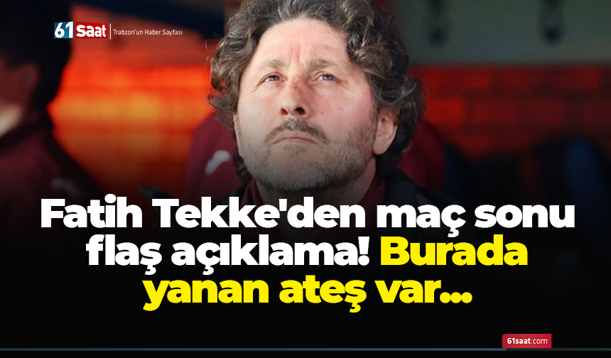 Fatih Tekke'den maç sonu flaş açıklama! Burada yanan ateş var...