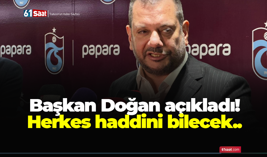 Başkan Doğan açıkladı! Herkes haddini bilecek..