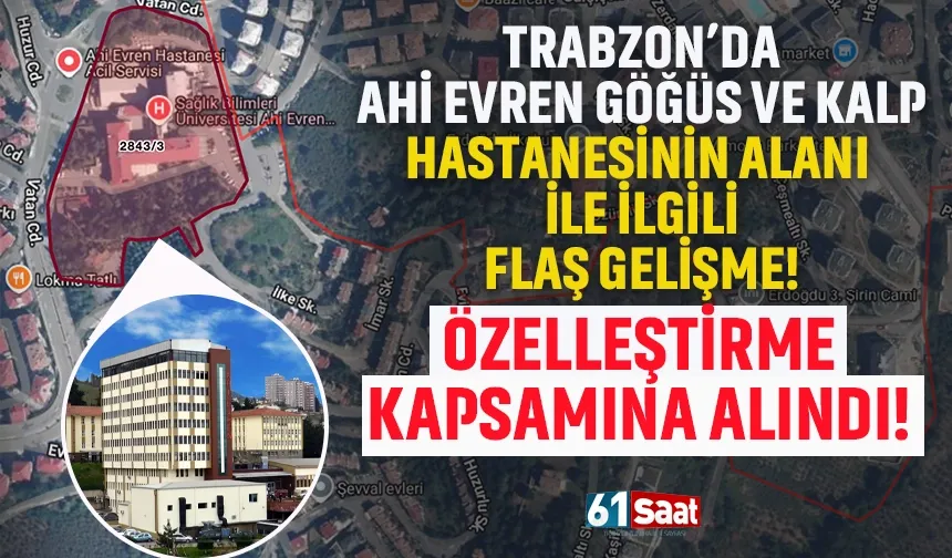 Trabzon'da Ahi Evren Gögüs ve Kalp Hastanesi alanı özelleştirme kapsamına alındı!