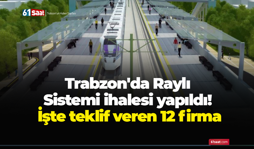 Trabzon'da Raylı Sistemi ihalesi yapıldı! İşte teklif veren 12 firma
