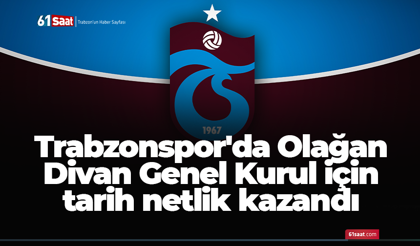 Trabzonspor'da Olağan Divan Genel Kurul için tarih netlik kazandı