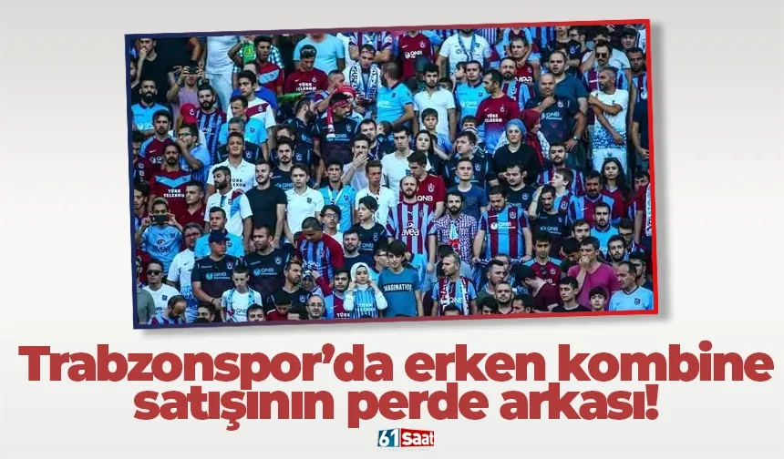 Trabzonspor’da erken kombine satışının perde arkası!