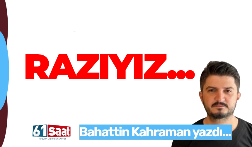 Razıyız...