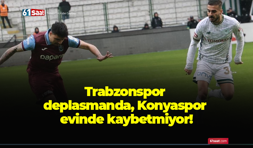 Trabzonspor deplasmanda, Konyaspor evinde kaybetmiyor!