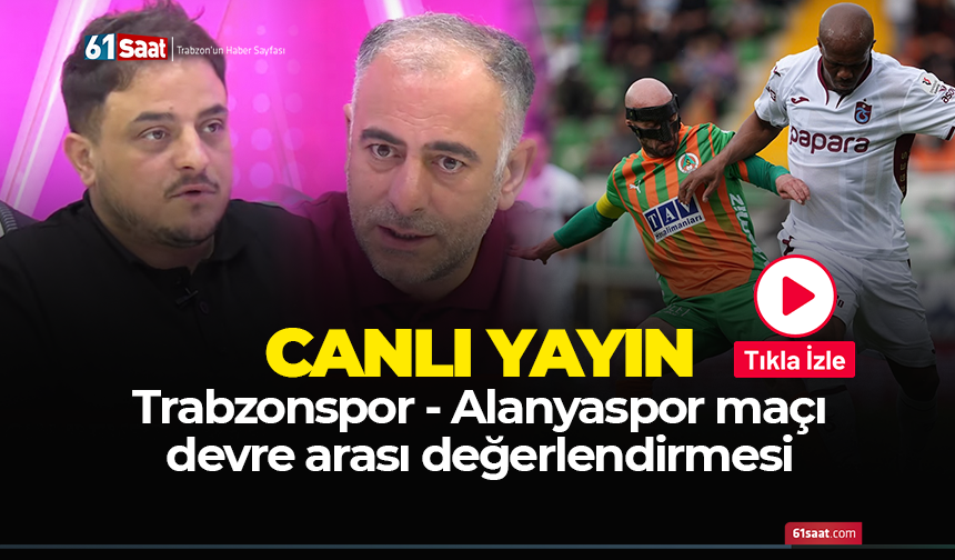 Trabzonspor - Alanyaspor maçı devre arası değerlendirmesi