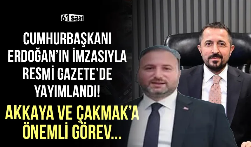 Cumhurbaşkanı Erdoğan'ın imzasıyla Resmi Gazete'de yayımlandı! Akkaya ve Çakmak'a önemli görev...