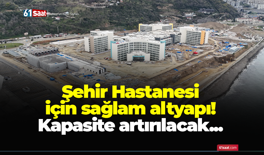 Şehir Hastanesi için sağlam altyapı! Kapasite artırılacak...
