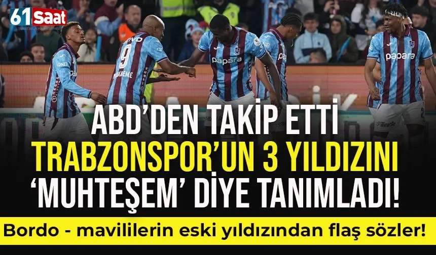 Trabzonspor'un maçını ABD'den takip etti, 3 isme muhteşem dedi...