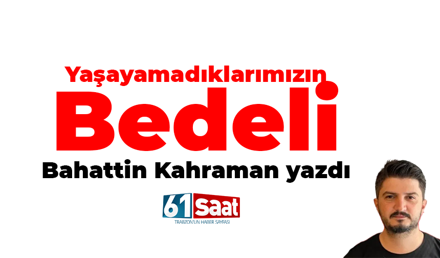 Yaşayamadıklarımızın Bedeli