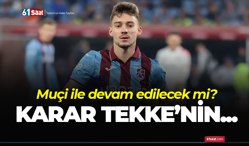 Muçi'de karar Tekke'nin!