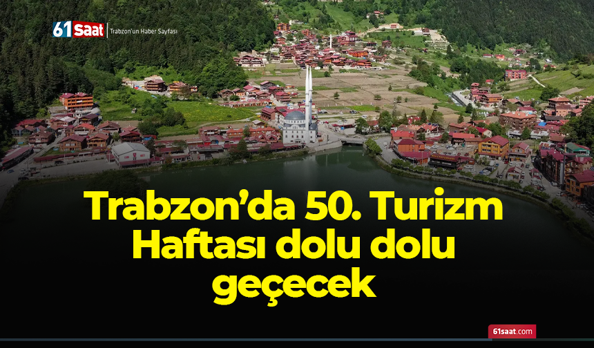 Trabzon’da 50. Turizm Haftası dolu dolu geçecek