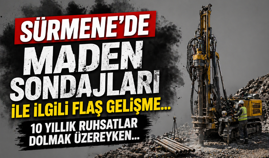 Sürmene’de maden sondajları ile ilgili flaş gelişme… 10 yıllık ruhsatlar dolmak üzereyken…