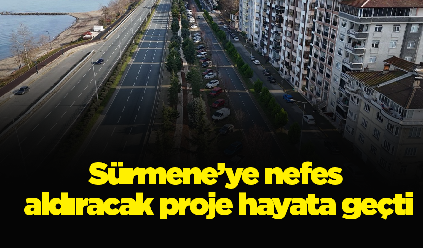 Sürmene’ye nefes aldıracak proje hayata geçti