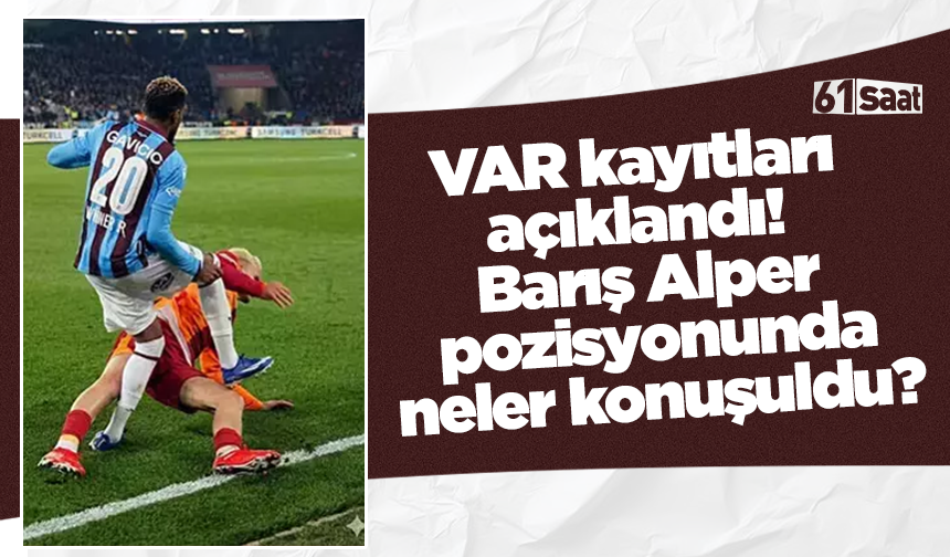 VAR kayıtları açıklandı! Barış Alper pozisyonunda neler konuşuldu?
