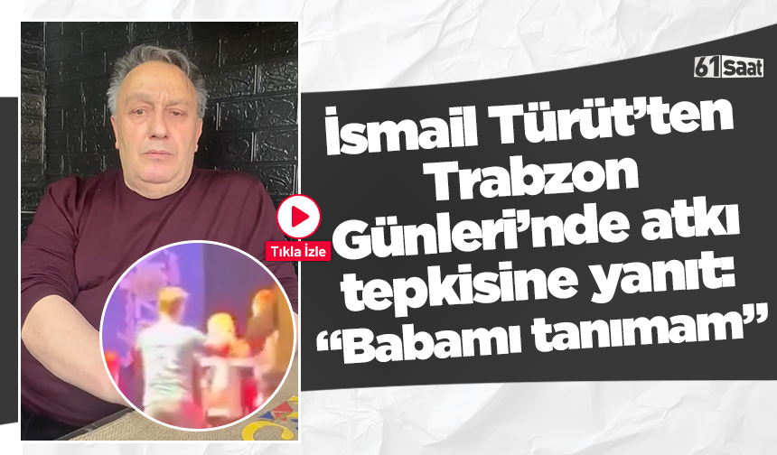 İsmail Türüt’ten Trabzon Günleri’nde atkı tepkisine yanıt: “Babamı tanımam”