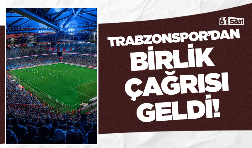 Trabzonspor’dan birlik çağrısı geldi!