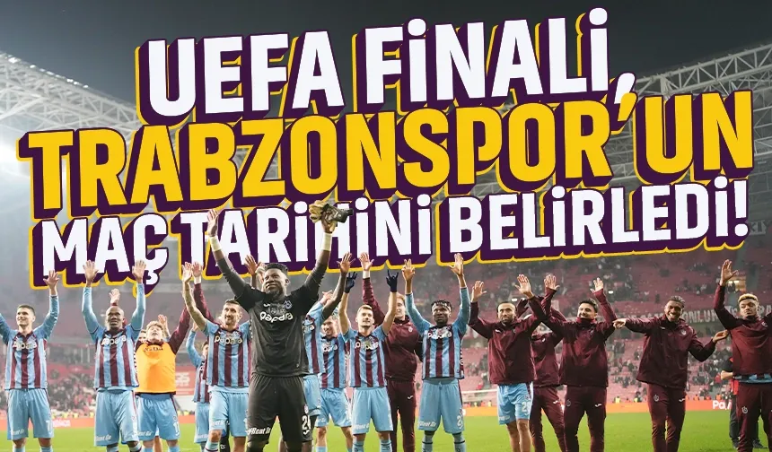 UEFA Finali, Trabzonspor'un yarı final tarihini belirledi...