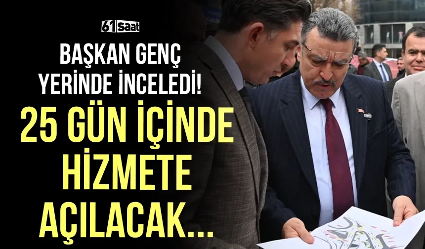 Başkan Genç yerinde inceledi! 20-25 gün içinde hizmete açılacak...