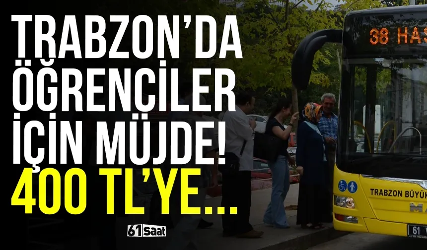 Trabzon'da öğrenciler için müjde! 400 TL'ye...