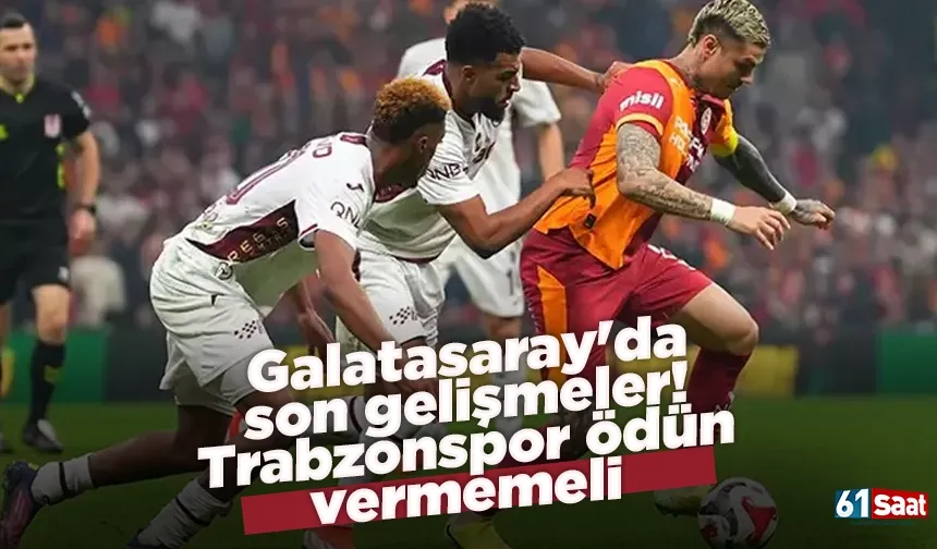 Galatasaray'da son gelişmeler! Trabzonspor ödün vermemeli