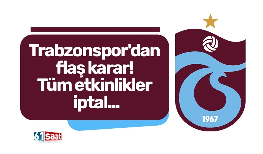 Trabzonspor'dan flaş karar! Tüm etkinlikler iptal...