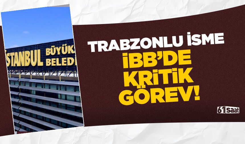 Trabzonlu isme İBB'de kritik görev