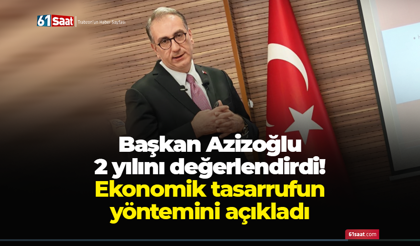 Başkan Azizoğlu 2 yılını değerlendirdi! Ekonomik tasarrufun yöntemini açıkladı