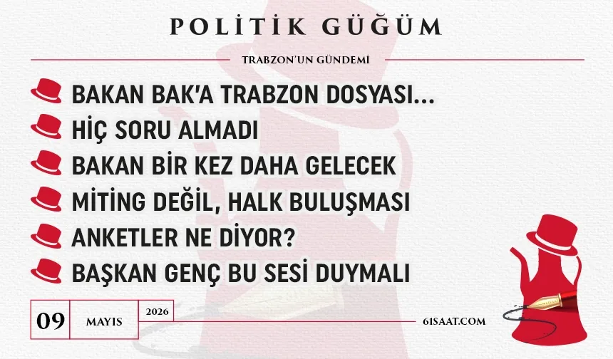 Politik Güğüm - 09 Mayıs 2026