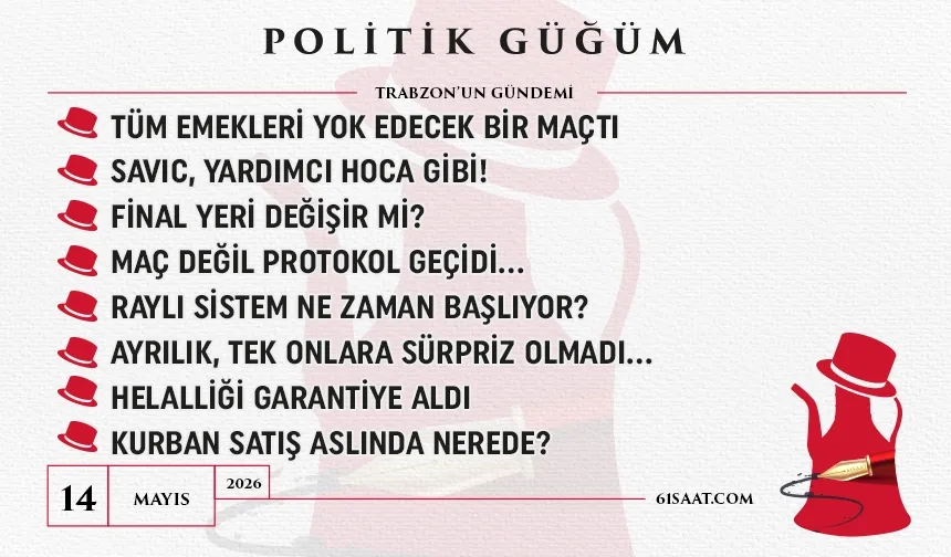 Politik Güğüm - 14 Mayıs 2026