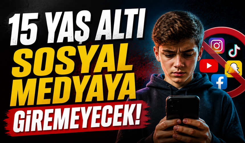 15 yaş altı sosyal medyaya giremeyecek!