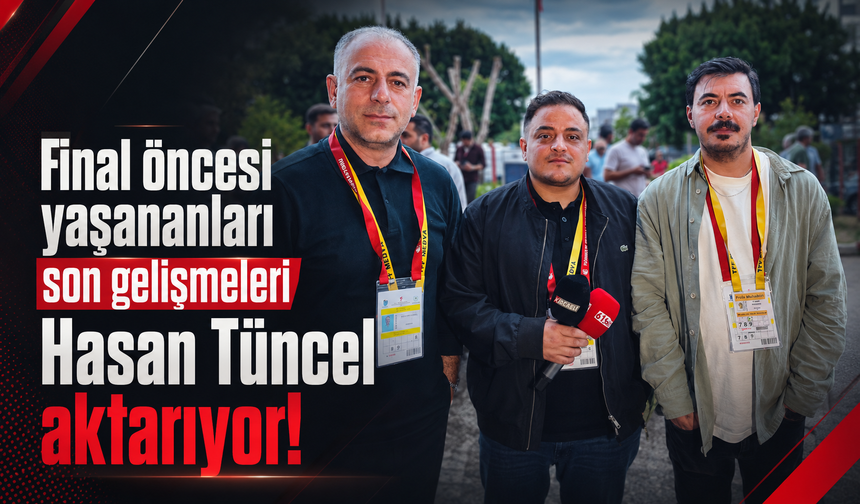 Final öncesi yaşanan son gelişmeler!