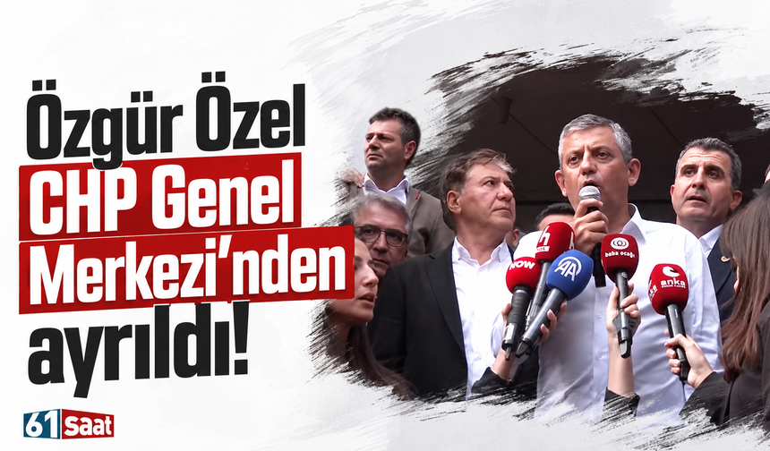 Özgür Özel CHP Genel Merkezi'nden ayrıldı