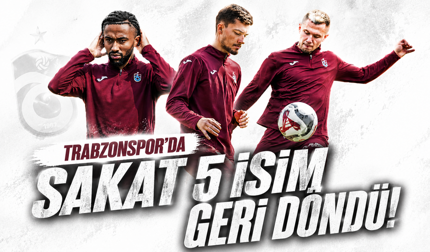 Trabzonspor'da sakat 5 isim döndü!