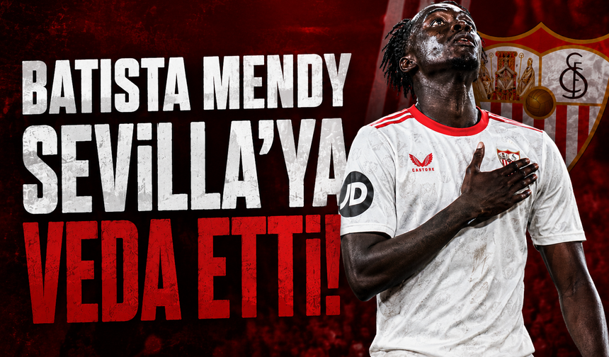 Batista Mendy, Sevilla'ya veda etti!