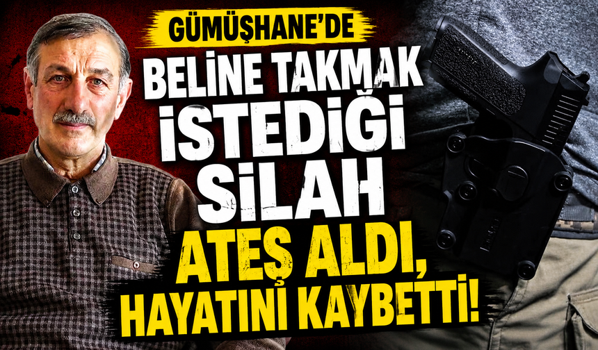 Gümüşhane’de beline takmak istediği silah ateş aldı, hayatını kaybetti!