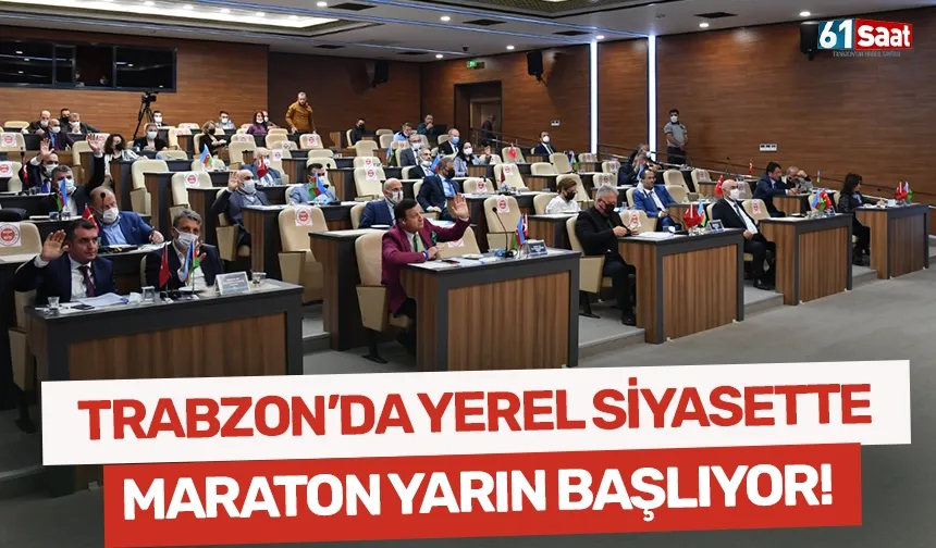 Trabzon'da yerel siyasette maraton yarın başlıyor!