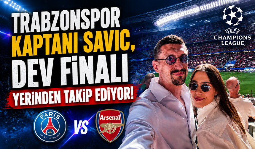 Trabzonspor kaptanı Savic, dev finali yerinden takip ediyor
