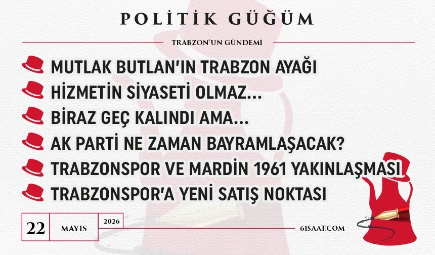 Politik Güğüm - 22 Mayıs 2026