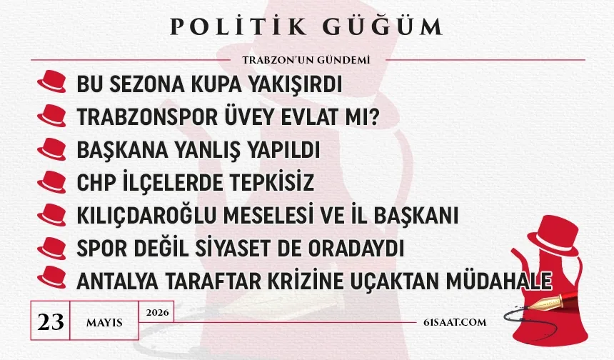 Politik Güğüm - 23 Mayıs 2026