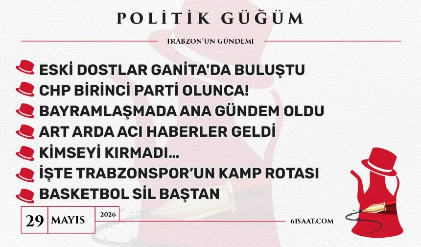 Politik Güğüm - 29 Mayıs 2026