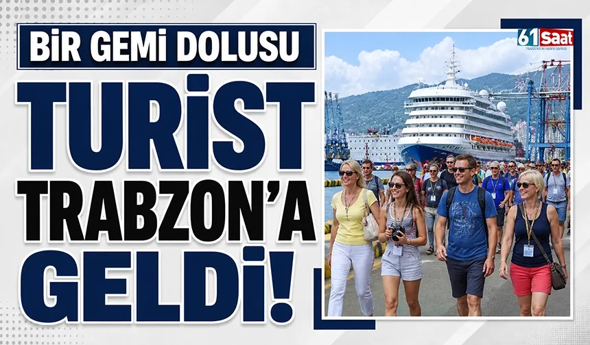 Bir gemi dolusu turist Trabzon'a geldi! Sezonun ilk seferi demirledi...