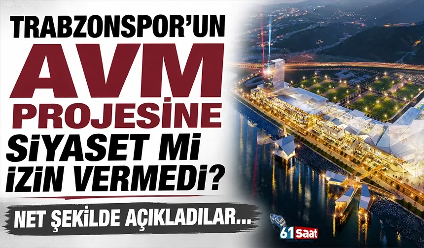 Trabzonspor'un AVM Projesine siyaset mi izin vermedi? Açıkladılar...