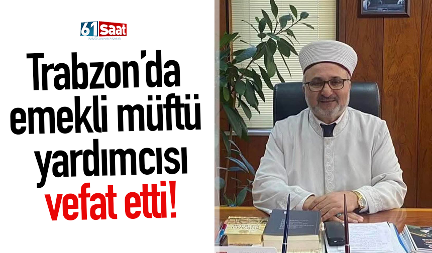 Trabzon’da emekli müftü yardımcısı vefat etti!