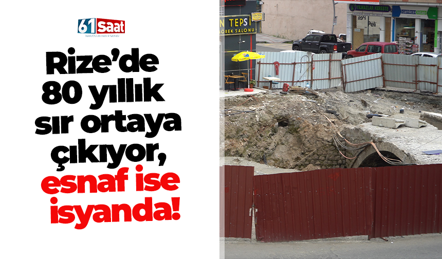 Rize’de 80 yıllık sır ortaya çıkıyor, esnaf ise isyanda!
